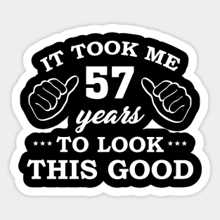 Birthday It Took 57 Years To Look This Good Funny Sticker